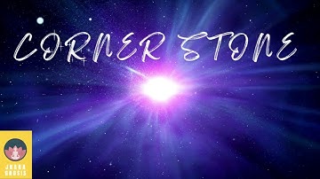 Cornerstone  - What is the cornerstone? - I AM ness - Consciousness