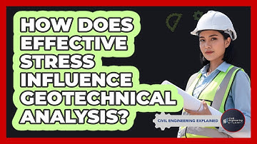 How Does Effective Stress Influence Geotechnical Analysis?