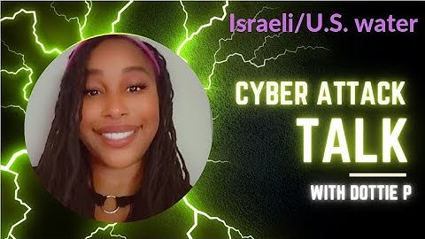 Cyber Attack Talk | U.S. / Israel Water Supply Attack