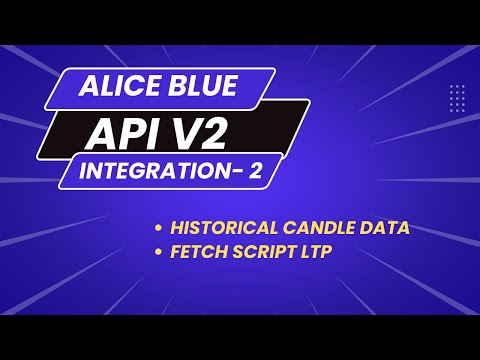 Alice Blue API V2 Integration - Part 2 | Historical Data | Get Script Info