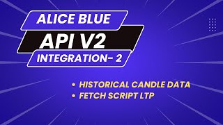 Alice Blue API V2 Integration - Part 2 | Historical Data | Get Script Info