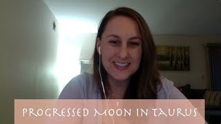 Progressed Moon in Taurus/2nd House