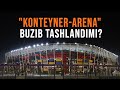 &quot;Konteyner arena&quot; buzib tashlandimi?