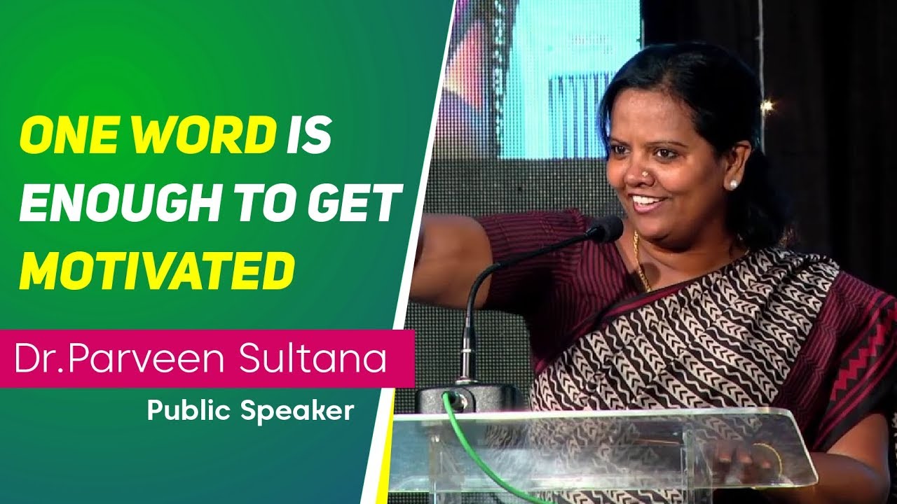 One word is enough to get Motivated Dr.Parveen Sultana Inspiring