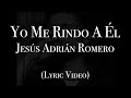 Himno Yo Me Rindo A Él - Jesús Adrián Romero (Lyrics)