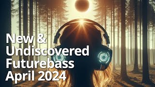 The BEST New & Undiscovered Futurebass Music, April 2024