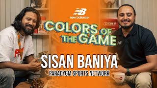 @SisanBaniya  | @ParadygmSportsNetwork PSN  | Colors of the Game | EP.75