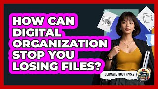 How Can Digital Organization Stop You Losing Files? - Ultimate Study Hacks