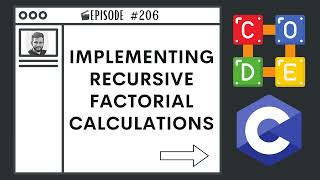 Implementing Recursive Factorial Calculations | Ep. 206 | C Programming Language