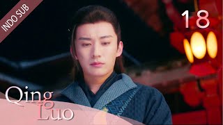 [Indo Sub] Qing Luo 18丨清落 18 | Liu Xueyi, Wang Ziwei, Daisy