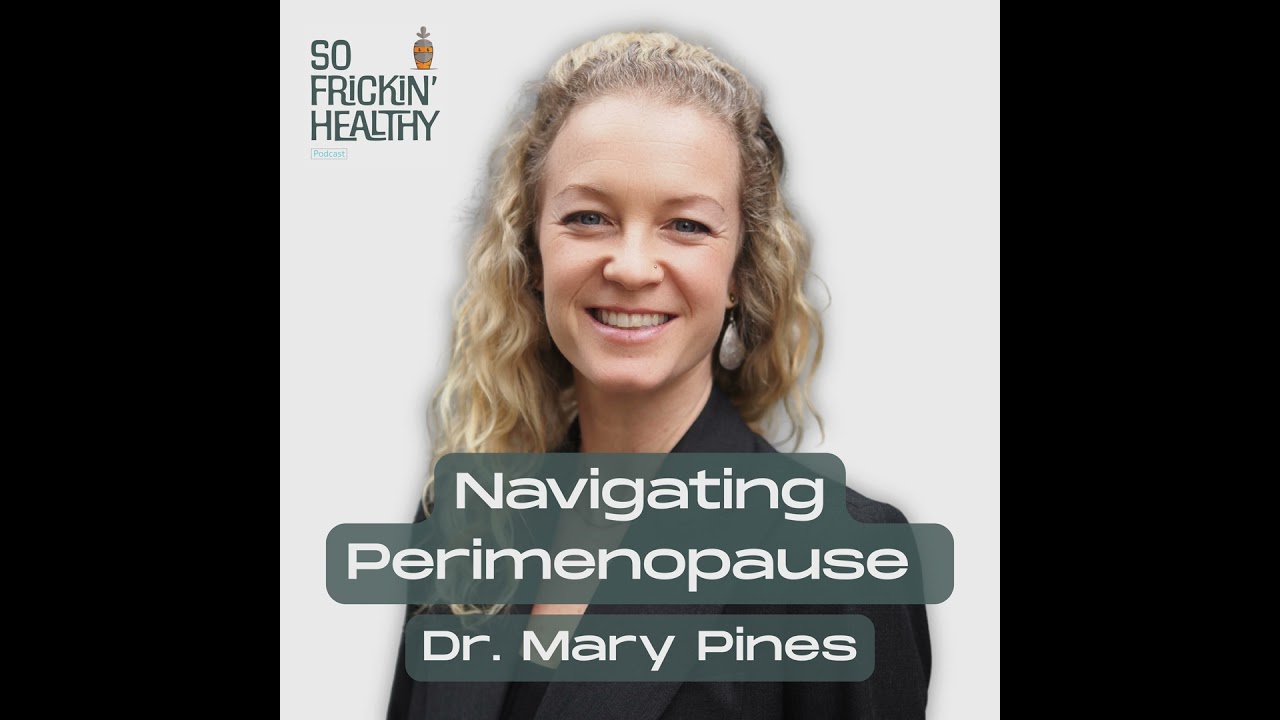 28: Navigating Perimenopause and Menopause ft. Dr. Mary Pines