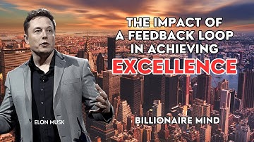 The Impact of a Feedback Loop in Achieving Excellence - Elon Musk