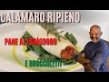 CALAMARO RIPIENO DI PANE AL POMODORO E BROCCOLETTI SALTATI - Le ricette di Gianfranco Pascucci