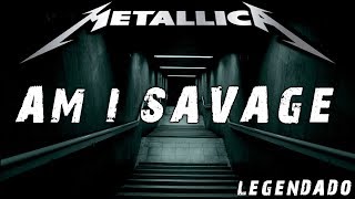 🔴 Metallica - Am I Savage? [LEGENDADO PT-BR] (Videoclip)