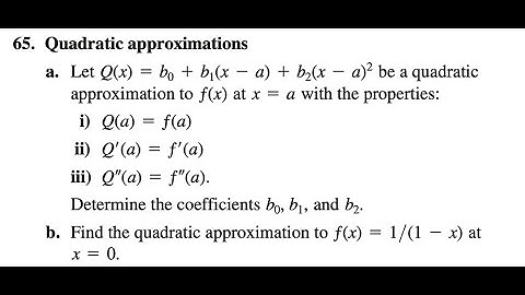 65.a. Let Q(x) = b0 + b1(x - a) + b2(x - a)2 be a quadratic approximation to ƒ(x) at x = a