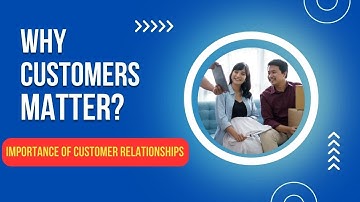 Why Customers Matter? Importance of Customer Relationships in Business. How CRM Helps?