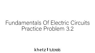 Fundamentals Of Electric Circuits Practice Problem 3.2