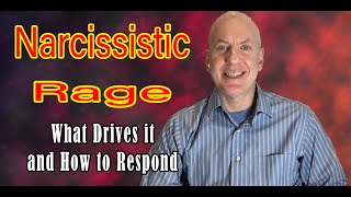 Narcissistic Rage - What Drives it and How to Respond