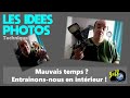 MAUVAIS TEMPS ? ENTRAINONS-NOUS EN INTERIEUR A LA PHOTO - Episode n°546