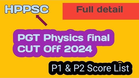 HP PGT Physics final CUT Off 2024 || Hppsc || PGT Physics cut off || P1 & P2 score list || #hppsc