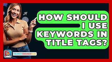 How Should I Use Keywords In Title Tags? - SearchEnginesHub.com