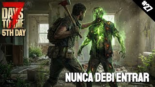 ¡NUNCA DEBI ENTRAR AHI! 7DTD 5TH Day Mod Gameplay Español #27