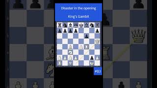 Disaster In The Opening - Kings Gambit - 83 