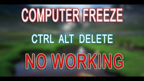 Computer Freeze for a While and Ctrl Alt Delete no Working Easy to Solution