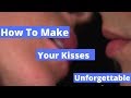 How To Make Your Kisses Unforgettable