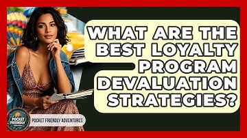 What Are The Best Loyalty Program Devaluation Strategies? - Pocket Friendly Adventures