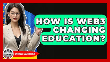 How Is Web3 Changing Education? - Learn About Libertarianism