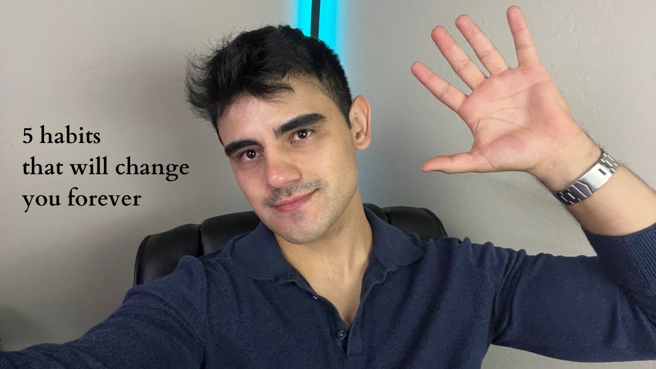 5 Habits That Changed My Life & Will Change Yours. YouTube
