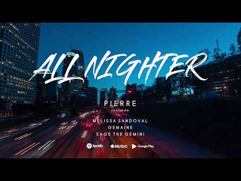 Pierre - All Nighter (feat Sage The Gemini, Melissa Sandoval & Gemaine)