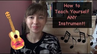 How to Teach Yourself Any instrument! (Esp. Ukulele, Guitar + Piano)