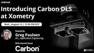 OnDemand Webinar: Introducing Carbon DLS at Xometry