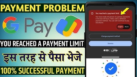 Google pay you reached a payment limit you have made 20 person to person payments in tha last 24hour