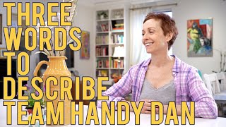 Three Words to Describe Team Handy Dan