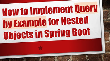How to Implement Query by Example for Nested Objects in Spring Boot