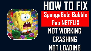 Fix SpongeBob: Bubble Pop NETFLIX App Not Working, Crashing, Keep Stopping, Stuck On Loading Screen