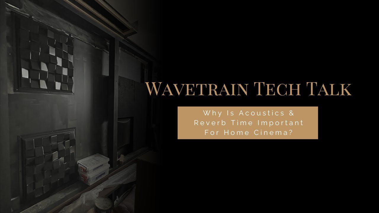 Wavetrain Tech Talk: Why Are Acoustics & Reverb Times Important For Home Cinema