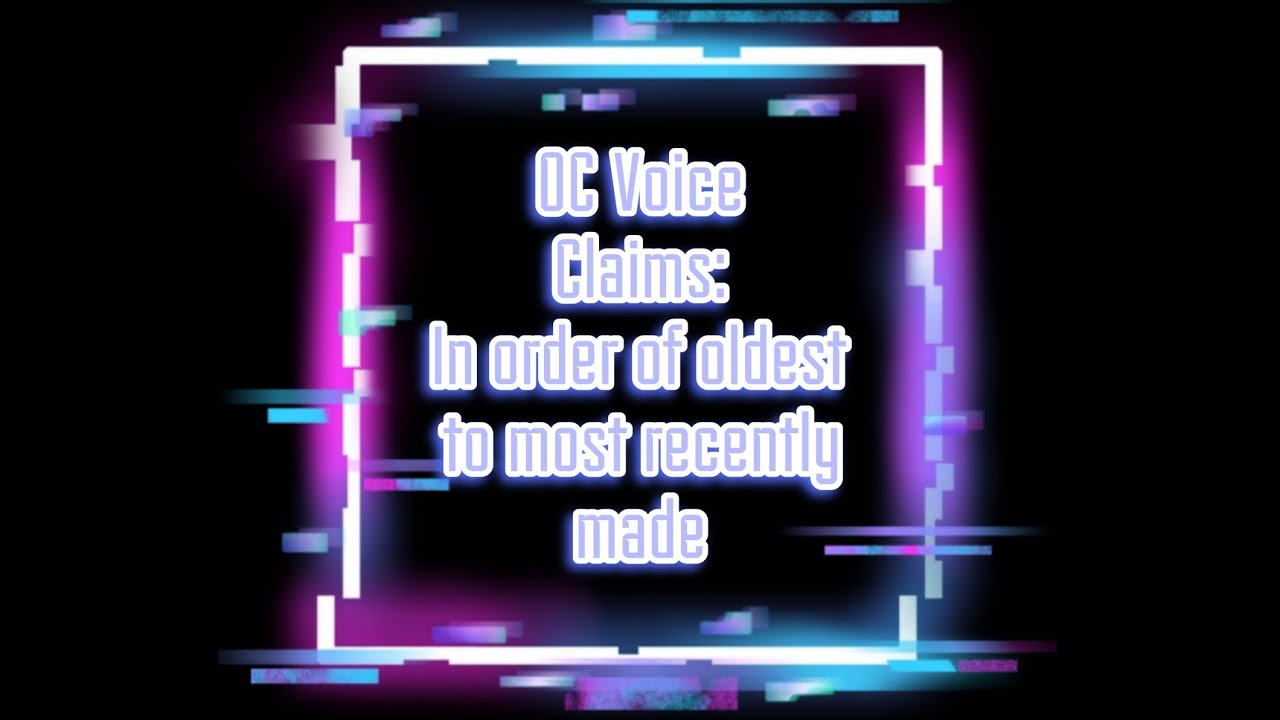 OC Voice Claims : From oldest existing OCs to most recently created ...