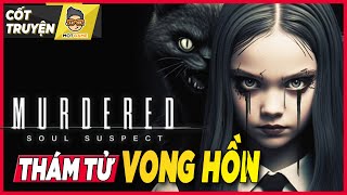 Cốt truyện game kinh dị Murdered: Soul Suspect - Thám tử vong hồn | Mọt Game