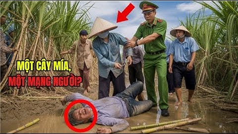 Chỉ Vì Một Cây Mía – Cái Chết Oan Nghiệt Ở Đạ Tẻ Và Sự Thật Khiến Cả Làng Sợ Hãi, Chấn Động