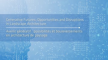 Generative Futures: Opportunities and Disruptions in Landscape Architecture | Avenir génératif