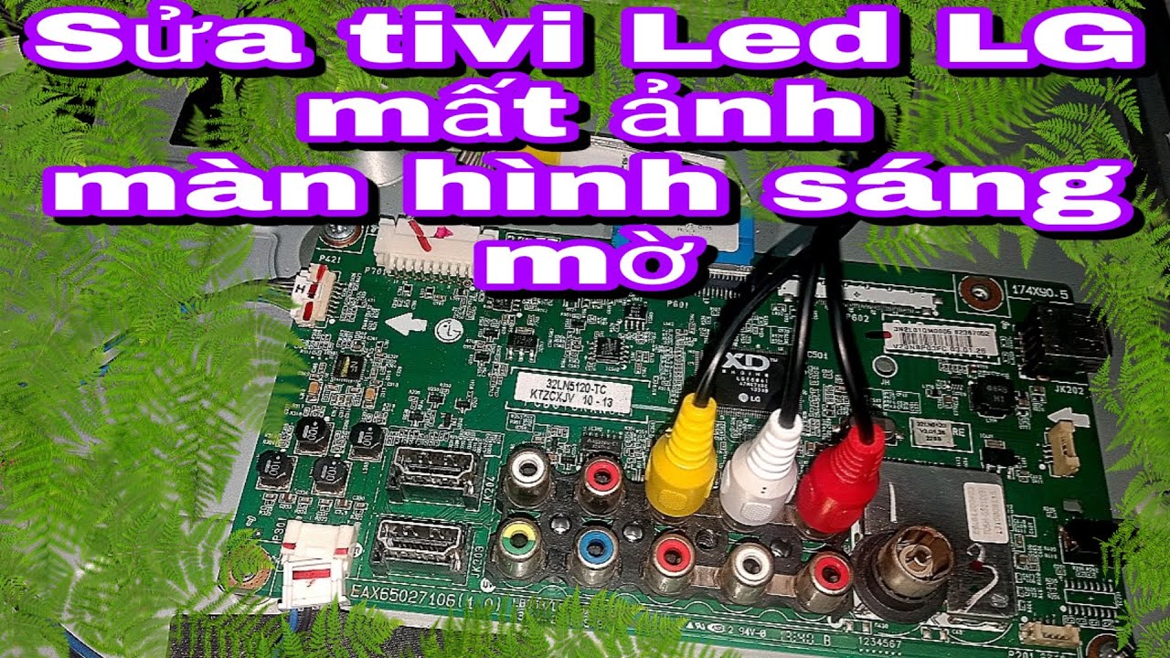 Sửa tivi Led LG mất hình ảnh, màn hình sáng mờ: Yêu điện tử Vănnam