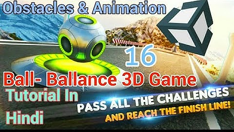 Unity Tutorial In Hindi- Ball Balance 3D Game : Obstacles & Animation [Part:16] for Beginners
