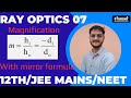 Class 12 physics||Ray optics 07||magnification|| Mirror Formula JEE mains/NEET