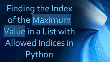 Finding the Index of the Maximum Value in a List with Allowed Indices in Python