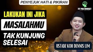 Do This... If Your Life Problems Never Seem to End | Koh Dennis Lim