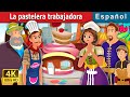 LA PASTELERA TRABAJADORA | The Hardworking Confectioner Story | Cuentos De Hadas Españoles